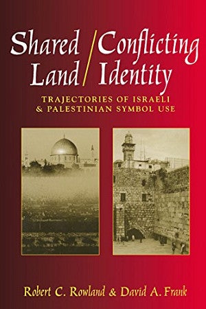 Cover of Shared Land/Conflicting Identity: Trajectories of Israeli and Palestinian Symbol Use 