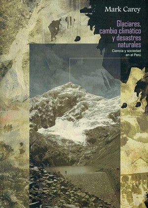 Cover of Glaciares, Cambio Climático y Desastres Naturales: Ciencia y Sociedad en el Perú